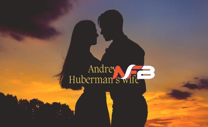 Andrew Huberman Wife