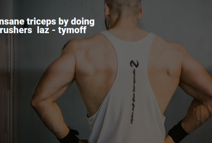 Build insane triceps by doing skull crushers laz tymoff