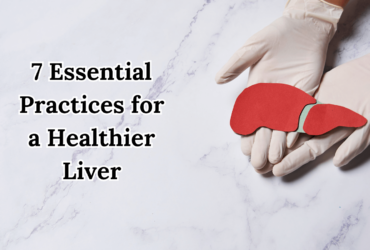 7 Essential Practices for a Healthier Liver