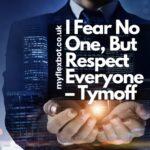 I Fear No One, But Respect Everyone – Tymoff