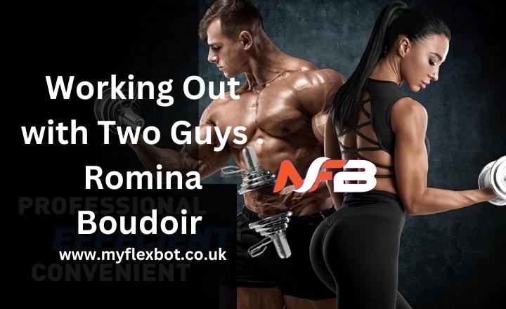 Working out with two guys . Romina Boudoir