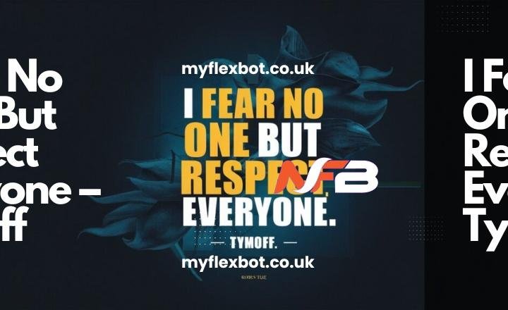 I Fear No One, But Respect Everyone – Tymoff