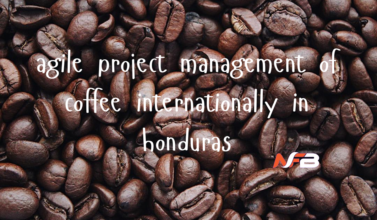 agile project management of coffee internationally in honduras