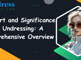 The Art and Significance of Undressing: A Comprehensive Overview