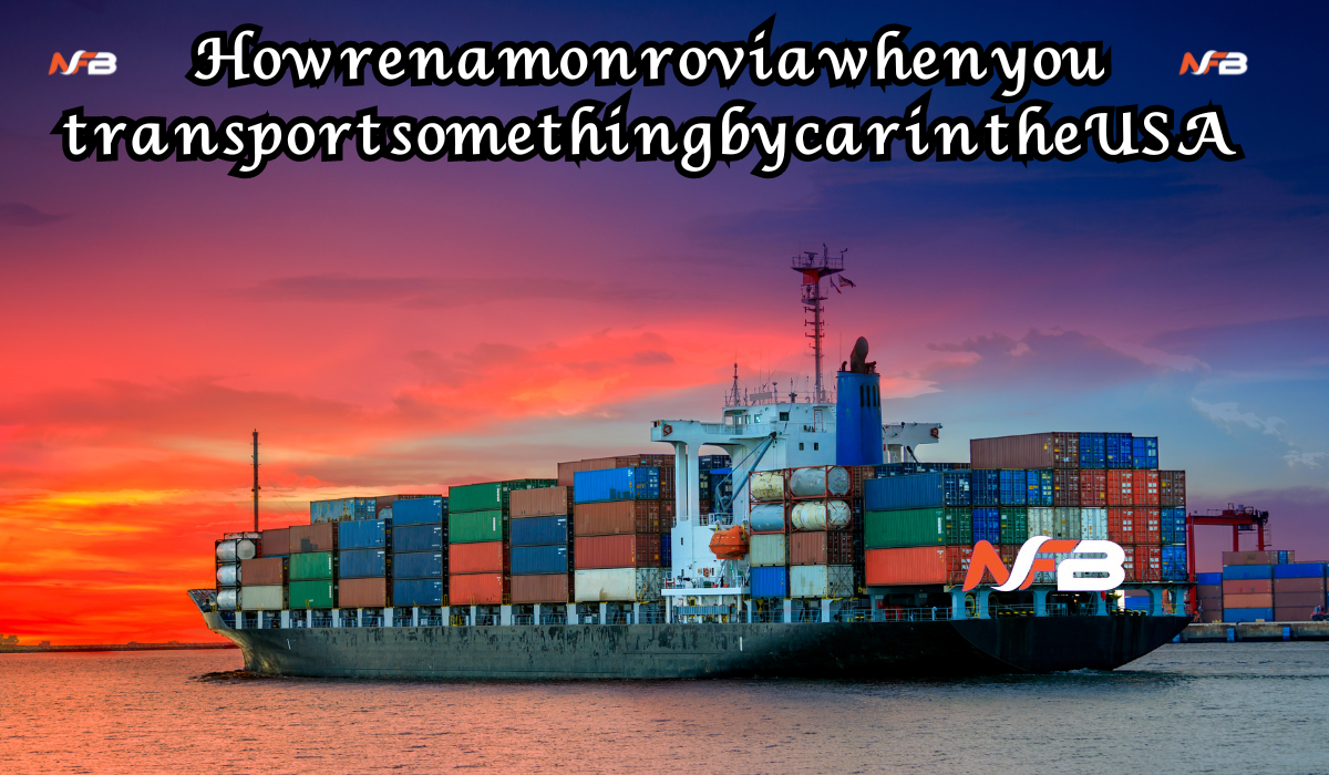 rena monrovia when you transport something by car ...