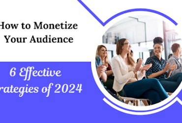 How to Monetize Your Audience | 6 Effective Strategies 2024