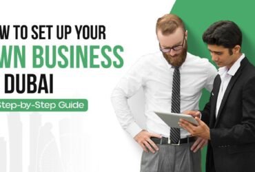 How to Set Up Your Own Business in Dubai A Step-by-Step Guide