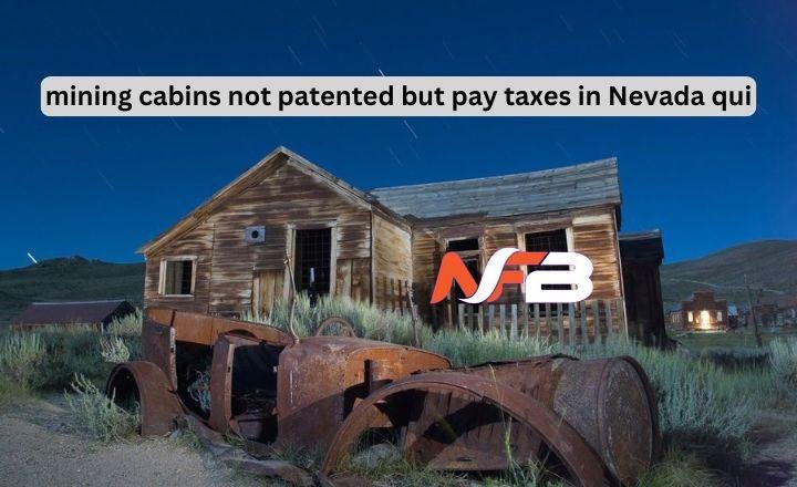 mining cabins not patented but pay taxes in Nevada qui