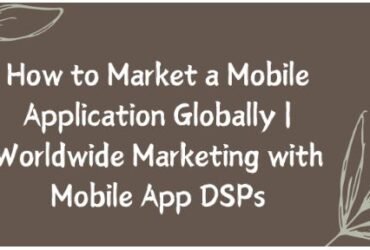 The Role of a Global Marketing Strategy in Mobile App Advertising