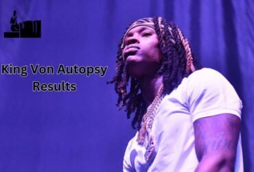 King Von Autopsy Results
