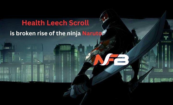 Health Leech Scroll is broken rise of the ninja Naruto